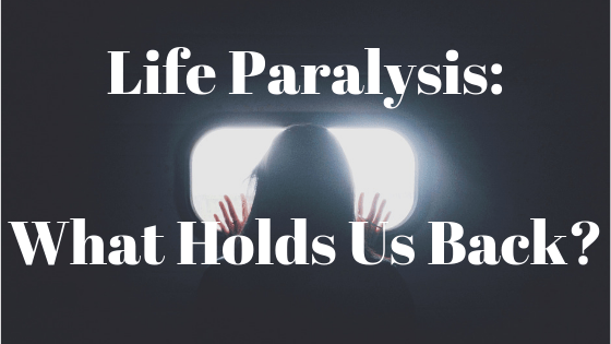 life paralysis_ what holds us back_