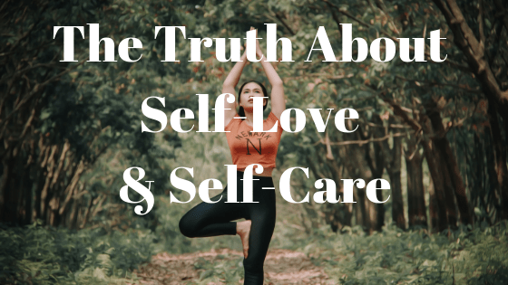the truth about self-love and self-care