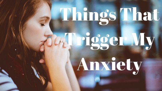 things that trigger my anxiety
