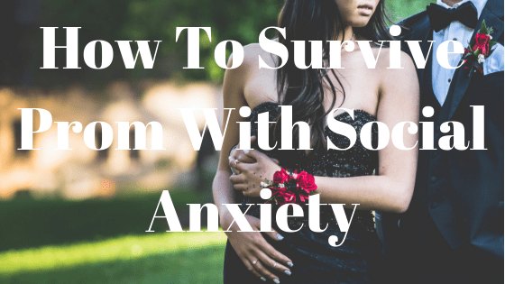 how to survive prom with social anxiety