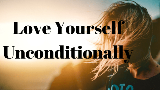 love yourself unconditionally