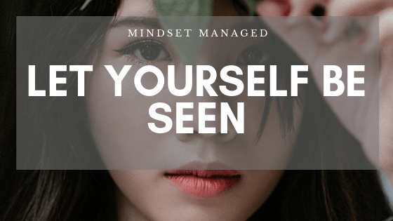 let yourself be seen