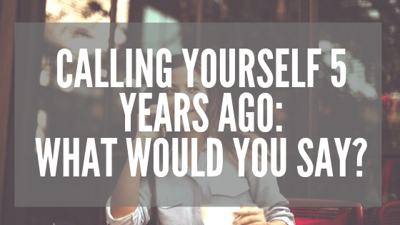 Calling Yourself 5 Years Ago