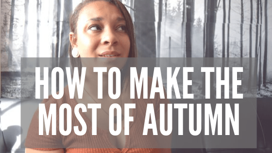 How to Make the Most of Autumn