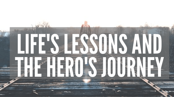 Life's Lessons and The Hero's Journey