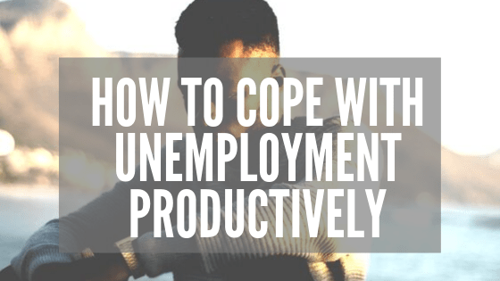 How to Cope With Unemployment Productively
