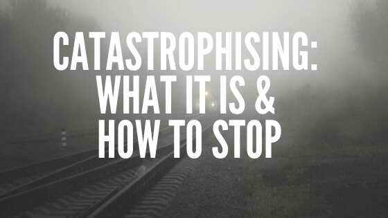 Catastrophising_ What it is & how to stop