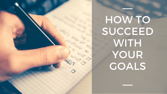 How to Succeed with Your Goals