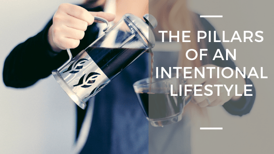 The Pillars of An Intentional Lifestyle