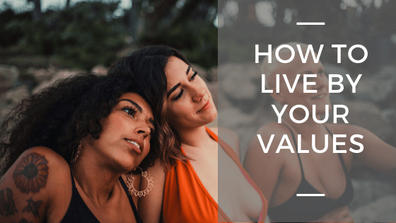How to Live By Your Values