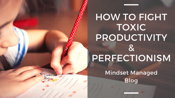How to fight toxic productivity and perfectionism