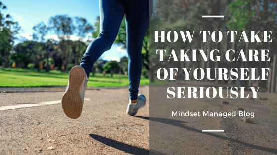 how to take taking care of yourself seriously