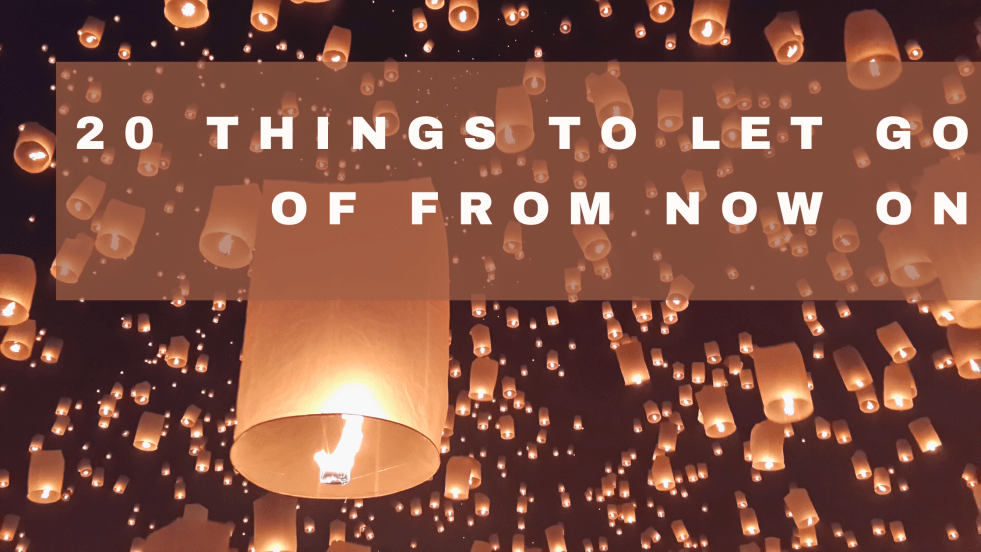 20 Things to Let Go of from now on