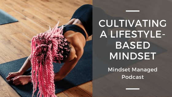 cultivating a lifestyle-based mindset