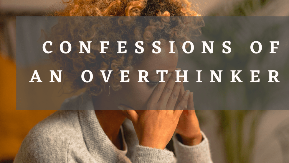confessions of an overthinker